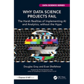 Why Data Science Projects Fail: The Harsh Realities of Implementing AI and Analytics, without the Hype