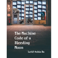 The Machine Code of the Bleeding Moon