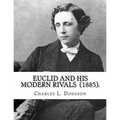 Euclid and His Modern Rivals (1885). By: Charles L. Dodgson: SECOND EDITION... Charles Lutwidge Dodgson ( 27 January 1832 - 14 January 1898), better k