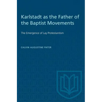 Karlstadt as the Father of the Baptist Movements: The Emergence of Lay Protestantism - Paperback