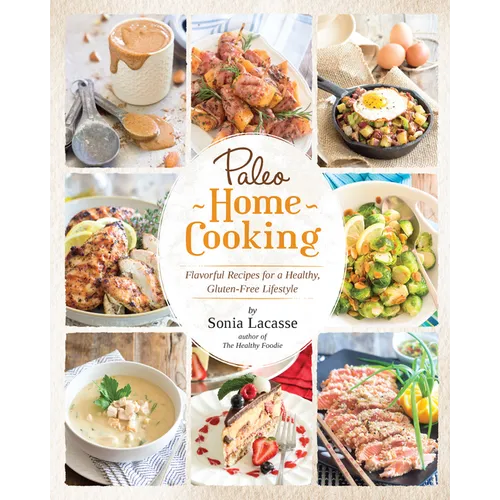 Paleo Home Cooking: Flavorful Recipes for a Healthy, Gluten-Free Lifestyle