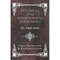 Psychical and Supernormal Phenomena - Their Observation and Experimentation