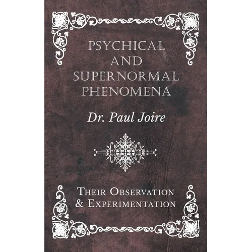 Psychical and Supernormal Phenomena - Their Observation and Experimentation