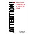 Attention!: The Power of Simple Decisions in a Distracted World