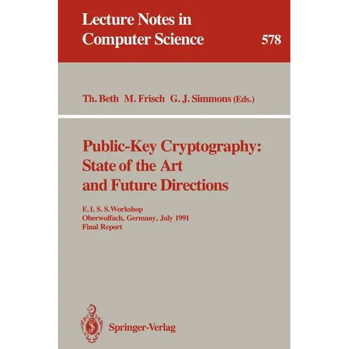 Public-Key Cryptography: State of the Art and Future Directions: E.I.S.S. Workshop, Oberwolfach, Germany, July 3-6, 1991. Final Report