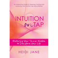 Intuition on Tap: Mastering to Use Your Inner Wisdom to Transform Your Life