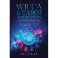 Wicca & Tarot for Beginners: 2 Books in 1: Learn Wiccan Magic, Rituals, Spells, Beliefs, Symbolism, Crystal Magic and Tarot Divination