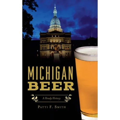 Michigan Beer: A Heady History