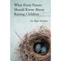 What Every Parent Should Know about Raising Children