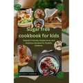 Sugar free cookbook for kids: Diabetic-Friendly Simple Food, and Delicious Recipes for Healthy Children.