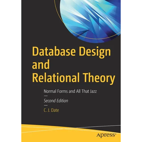 Database Design and Relational Theory: Normal Forms and All That Jazz
