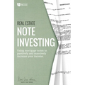 Real Estate Note Investing: Using Mortgage Notes to Passively and Massively Increase Your Income