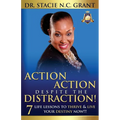 Action Action Despite the Distraction: 7 Life Lessons to Thrive & Live Your Destiny Now!!!