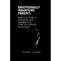 Emotionally Immature Parent: healing from a distance and recovering from childhood rejection