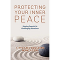 Protecting Your Inner Peace: Staying Peaceful in Challenging Situations