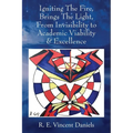 Igniting The Fire, Brings The Light, From Invisibility to Academic Viability & Excellence