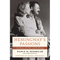 Hemingway's Passions: His Women, His Wars, and His Writing