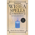 Practical Wicca Candle Spells for Beginner Wiccans: A newbies guide to picking candles, setting mindset, prepping, spells plus candle recipes