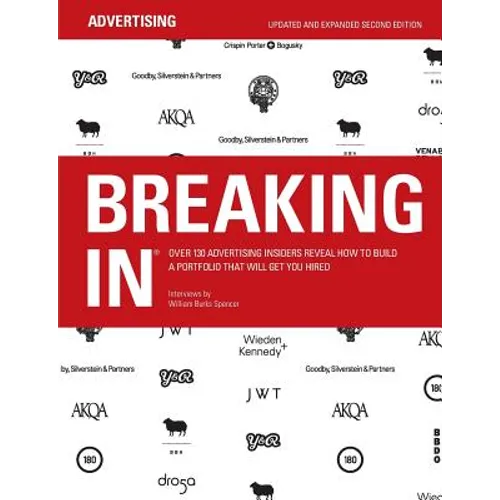 Breaking in: Over 130 Advertising Insiders Reveal How to Build a Portfolio That Will Get You Hired