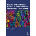 Trauma and Embodied Healing in Dramatherapy, Theatre and Performance