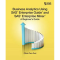 Business Analytics Using SAS Enterprise Guide and SAS Enterprise Miner: A Beginner's Guide