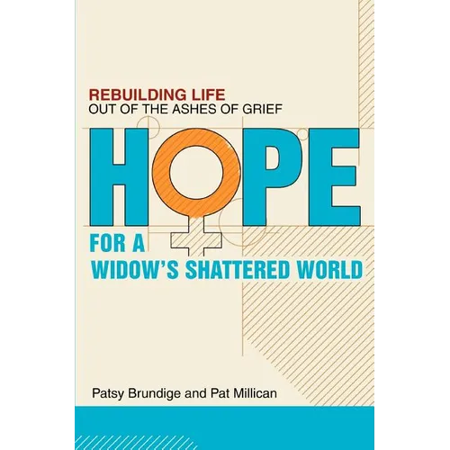 Hope for a Widow's Shattered World: Rebuilding Life Out of the Ashes of Grief