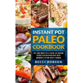 Instant Pot Paleo Cookbook: 85+ Recipes to Cook at Home with Your Instant Pot