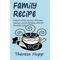 Family Recipe: Sweet and saucy stories, essays, and poems about families
