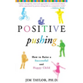 Positive Pushing: How to Raise a Successful and Happy Child