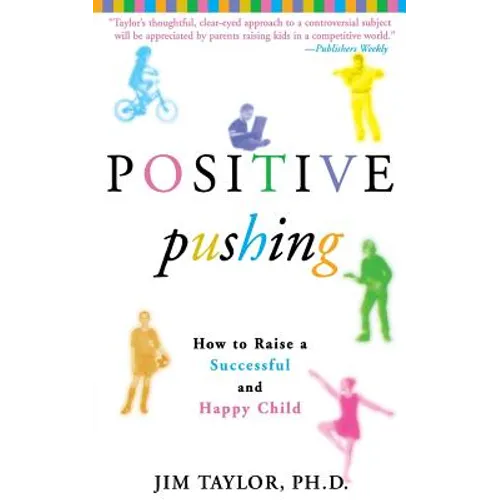 Positive Pushing: How to Raise a Successful and Happy Child