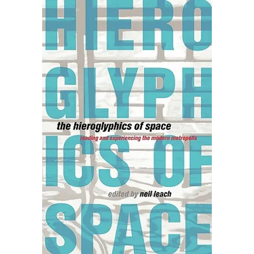 The Hieroglyphics of Space: Reading and Experiencing the Modern Metropolis