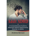 Adult ADHD: A Comprehensive Guide to Attention Deficit Hyperactivity Disorder in Adults