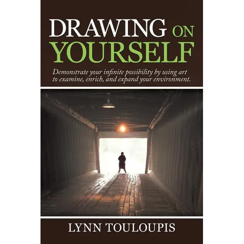 Drawing on Yourself: Demonstrate Your Infinite Possibility by Using Art to Examine, Enrich, and Expand Your Environment.