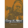 Carry A. Nation: Retelling the Life