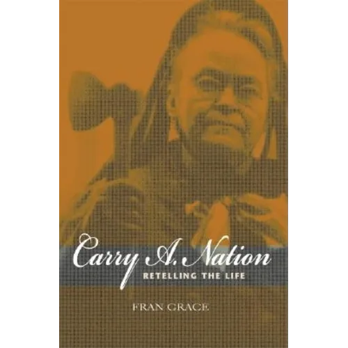 Carry A. Nation: Retelling the Life