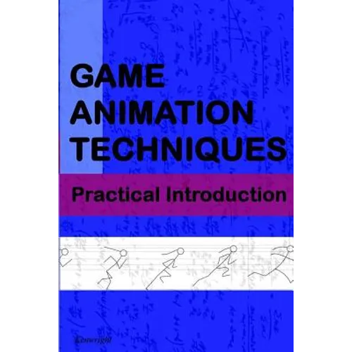 Game Animation Techniques: A Practical Introduction
