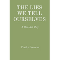 The Lies We Tell Ourselves: A One-Act Play