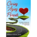 Caring for Aging Parents: From Struggle to Strength: Quick Tips to Avoid Mental Burnout, Financial Bailout, and Family Fallouts