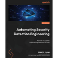 Automating Security Detection Engineering: A hands-on guide to implementing Detection as Code