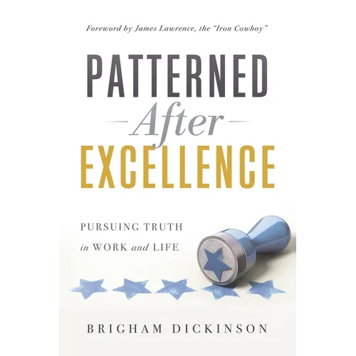 Patterned after Excellence: Pursuing Truth in Work and Life