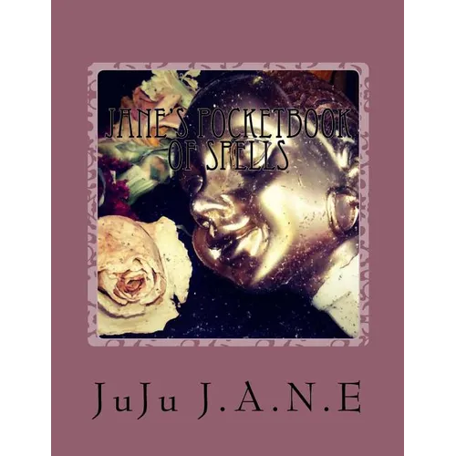 Jane's PocketBook of Spells: Cleasning, Banishing, Protection and other Various Remedies