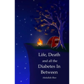 Life, Death and all the Diabetes In Between