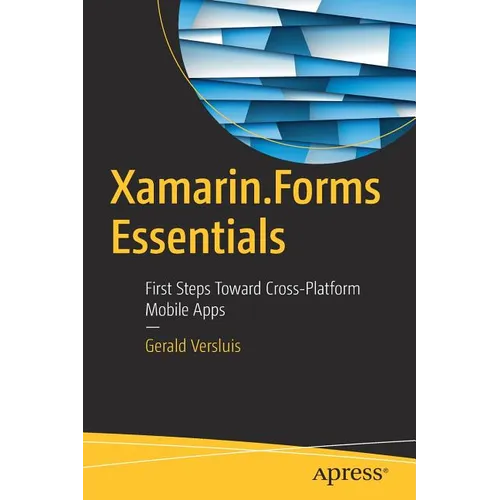 Xamarin.Forms Essentials: First Steps Toward Cross-Platform Mobile Apps