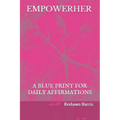 Empowerher: A Blue Print For Daily Affirmations