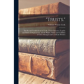 "Trusts.": The Recent Combinations in Trade, Their Character, Legality and Mode of Organization, and the Rights, Duties and Liabi
