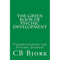 The Green Book of Psychic Development: Understanding The Psychic Journey