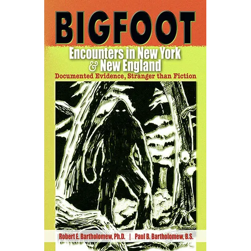 Bigfoot Encounters in New York & New England: Documented Evidence, Stranger Than Fiction