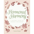 Hormonal Harmony: A natural guide to women's wellbeing