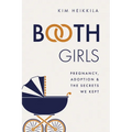 Booth Girls: Pregnancy, Adoption, and the Secrets We Kept