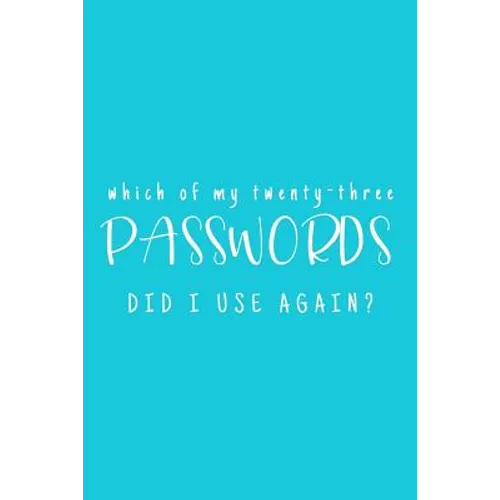 Which Of My Twenty-Three Passwords Did I Use Again?: Password Keeper Teal